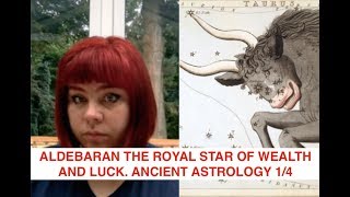 ALDEBARAN THE ROYAL STAR OF WEALTH AND LUCK. ANCIENT ASTROLOGY 1/4