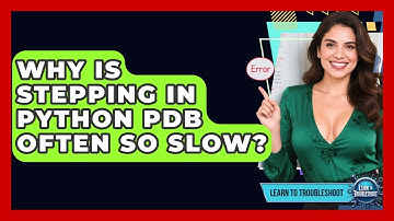 Why Is Stepping In Python PDB Often So Slow? - Learn To Troubleshoot