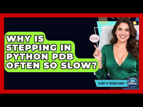 Why Is Stepping In Python PDB Often So Slow? - Learn To Troubleshoot