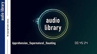 Apprehension - Supernatural Haunting - Kevin Macleod - Cinematic Dark No Copyright Music