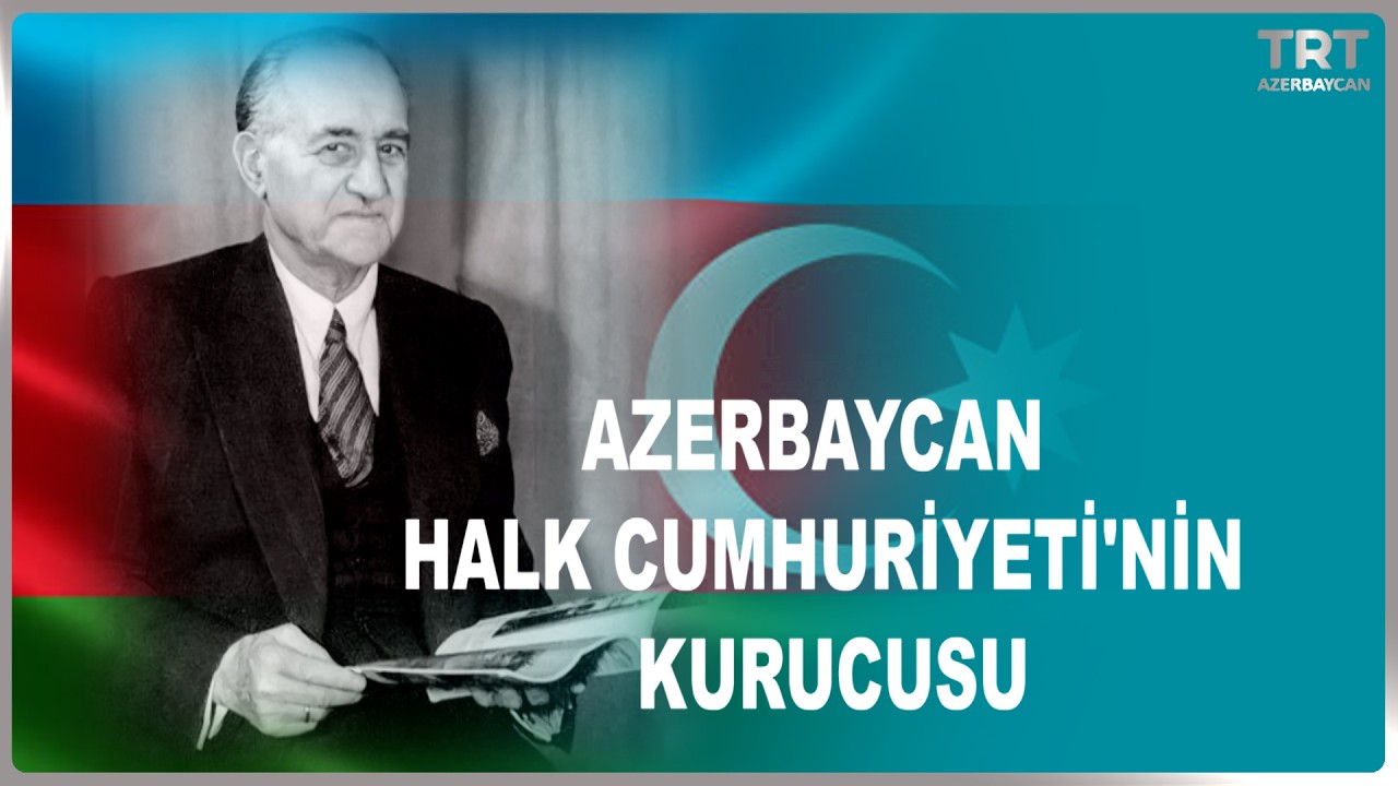 AZERBAYCAN HALK CUMHURİYETİ'NİN KURUCUSU