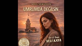 Umrumda Değilsin (Soul Versiyon) - Veli Kaya™ Kadın Vokal 2026