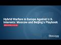 Hybrid Warfare in Europe Against U.S. Interests: Moscow and Beijing’s Playbook