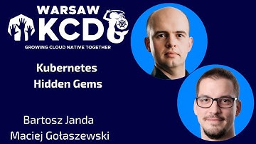 Bartosz Janda & Maciej Gołaszewski - Kubernetes Hidden Gems | KCD Warsaw 2025