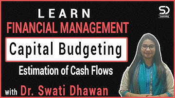 Capital Budgeting | Estimation of Cash Flows | Financial Management | Dr. Swati Dhawan