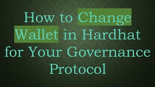 How To Change Wallet In Hardhat For Your Governance Protocol