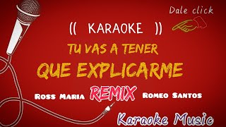 KARAOKE  ( Tu vas a tener que explicarme REMIX ) La Ross Maria  × ROMEO SANTO