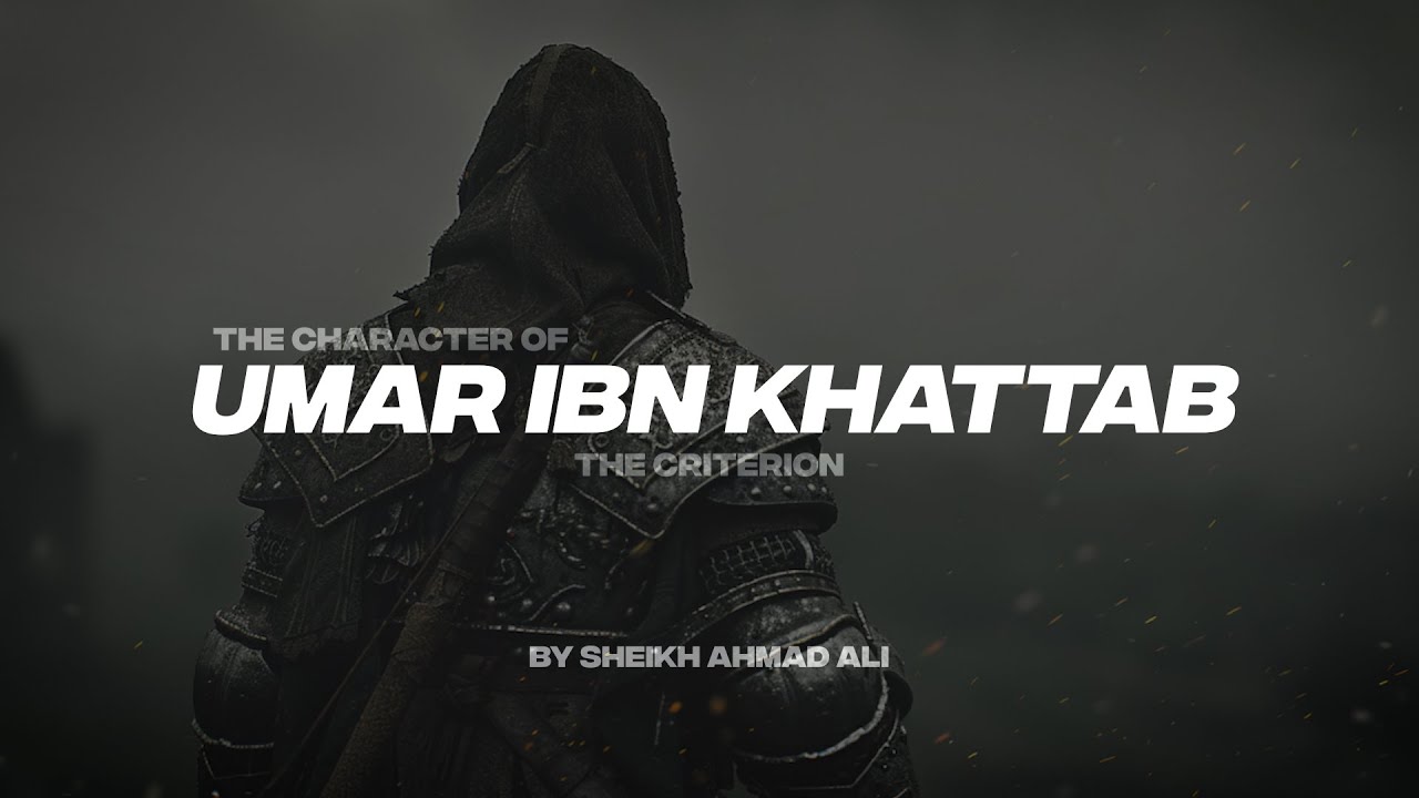 THE CHARACTER OF UMAR IBN KHATTAB | THE CRITERION