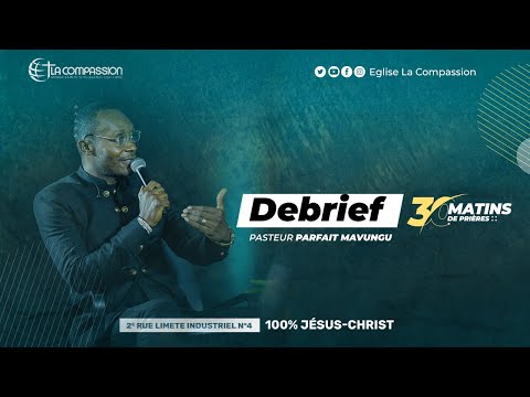 Debrief 30 Matins avec Pasteur PARFAIT MAVUNGU (Jour 02 )