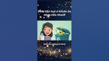 Phát Hiện Vi Khuẩn Ăn Nhựa Siêu Nhanh Giúp Giải Cứu Môi Trường! | Kiến Thức Thú Vị