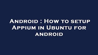 Android : How to setup Appium in Ubuntu for android