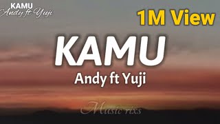 Kamu - Andy ft Yuji (Aku Ada Di Sini Kerana Aku Mau Melihat Wajah mu) lyrics