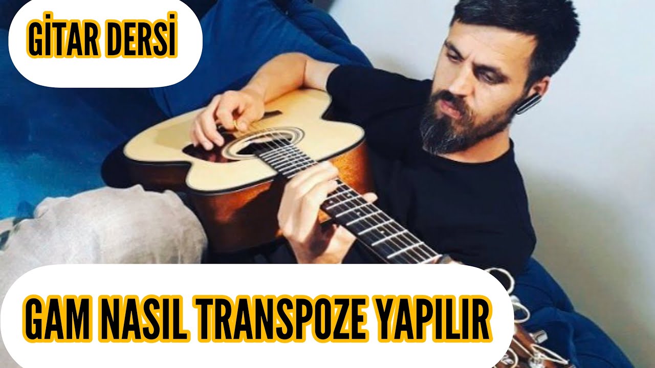 Gitar Dersi - Gam Nasıl Transpoze Yapılır 5.Bölüm