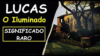 Significado do Nome LUCAS, LUCAS Na Bíblia, LUCAS No Amor, LUCAS Significa o Iluminado