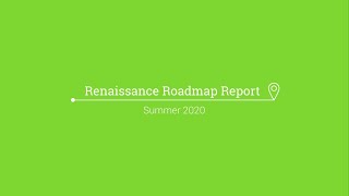 Renaissance Roadmap Report - Summer 2020