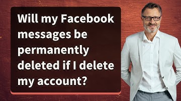 Will my Facebook messages be permanently deleted if I delete my account?