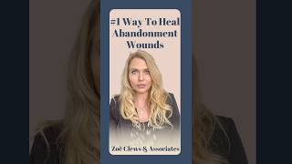 #1 Way To Heal Abandonment Wounds