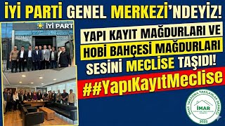 Yapı Kayıt Ve Hobi Bahçesi Mağdurları İyi Parti Genel Merkezinde İpek Özkal 12.05.2026