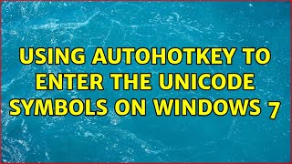 Using AutoHotKey to enter the unicode symbols on Windows 7 (2 Solutions!!)