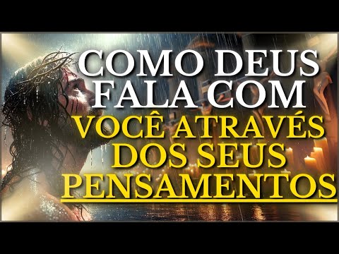 COMO DEUS FALA COM VOCÊ ATRAVÉS DOS SEUS PENSAMENTOS E TRANSFORMA SUA VIDA