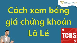 Cách xem bảng giá chứng khoán lô lẻ dễ như ăn kẹo | TCBS
