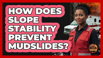 How Does Slope Stability Prevent Mudslides? - Man vs. Disaster