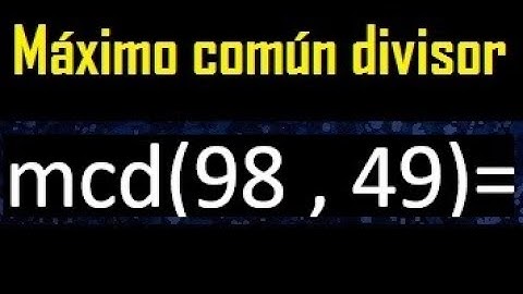 mcd 98 y 49 , maximo comun divisor , como se halla , ejemplos