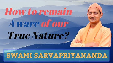 Remain Aware of Your True Nature | Swami Sarvapriyananda