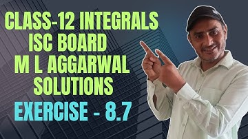 Integrals class 12 ISC board | M L Aggarwal solution exercise 8.7