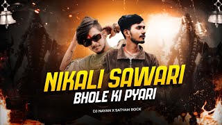 Nikali Sawari Bhole Ki Pyari  Edm Drop  Mahashivratri Special Remix  Dj Nayan X Satyam Rock