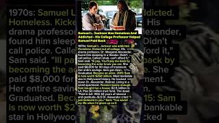 Samuel L. Jackson Was Homeless And Addicted His College Professor Helped Samuel Paid Back.Alexander