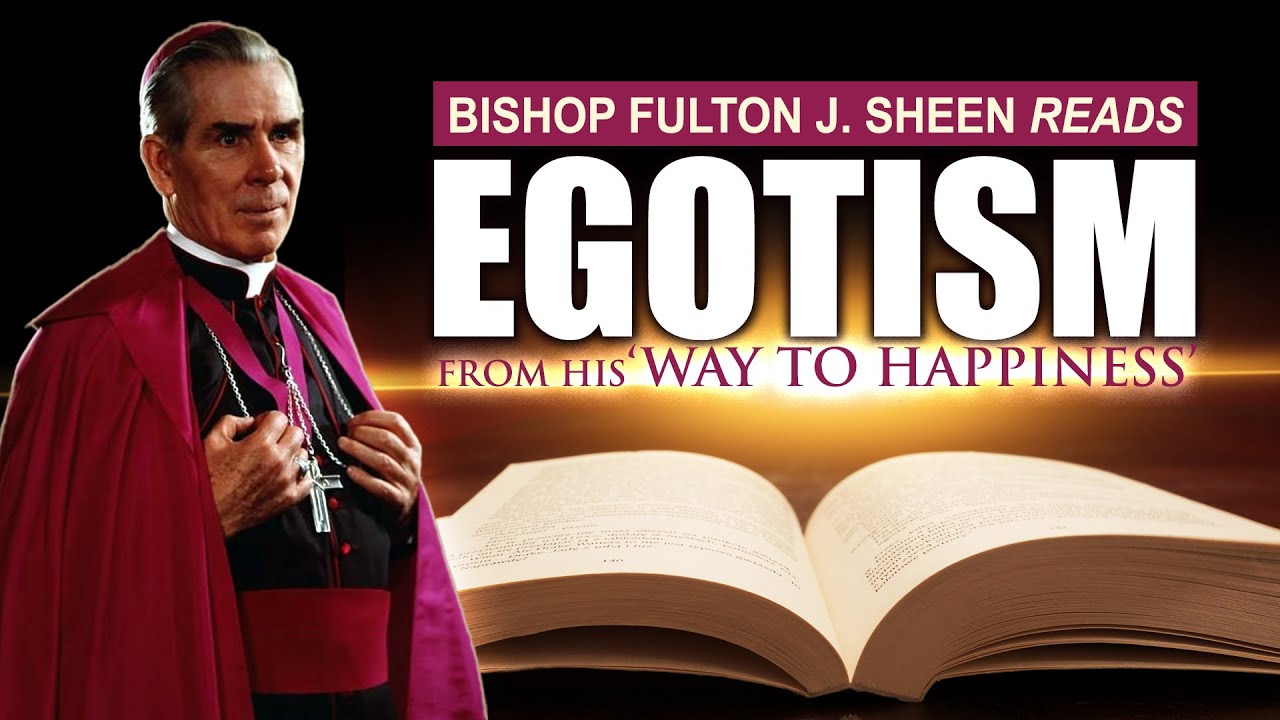 Fulton J. Sheen on Egotism | Timeless Wisdom from "Way to Happiness"
