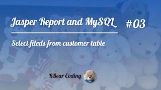Jaspersoft Studio 03 - How To Select Fields From Customer Table