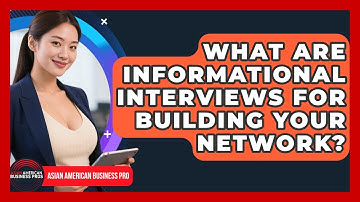 What Are Informational Interviews For Building Your Network? - Asian American Business Pros