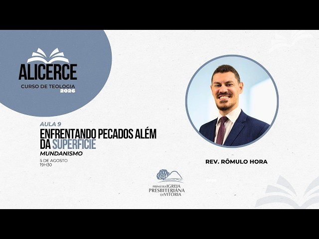 Somente Mensagem I Curso Alicerce I ENFRENTANDO PECADOS ALÉM DA SUPERFÍCIE I "Mundanismo"