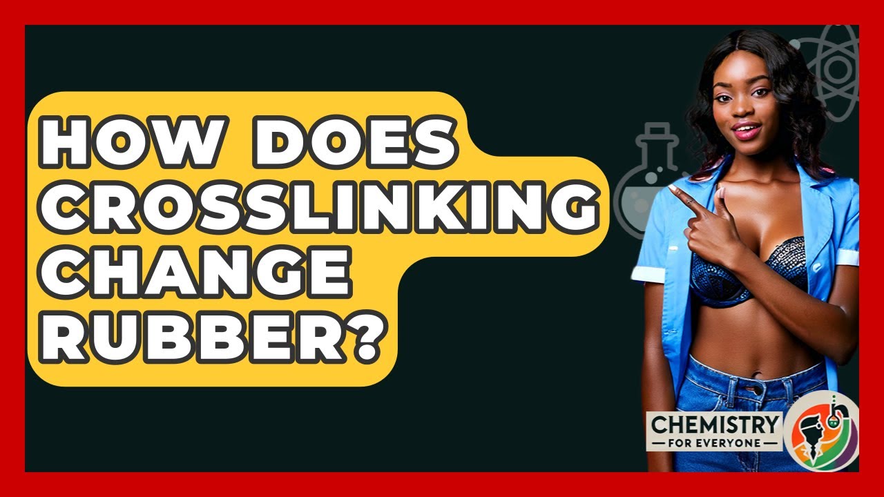 How Does Crosslinking Change Rubber? - Chemistry For Everyone
