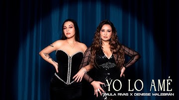 Yo Lo Amé - Paula Rivas x Denisse Malebrán