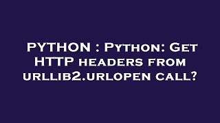 PYTHON : Python: Get HTTP headers from urllib2.urlopen call?
