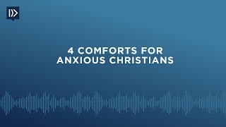 4 Comforts for Anxious Christians (Mark Clifton)