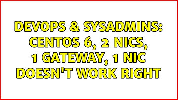 DevOps & SysAdmins: CentOS 6, 2 NICs, 1 gateway, 1 NIC doesn