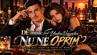 DE music feat Umbra Versurilor – NU NE OPRIM | CÂT MAI AVEM UN DRUM DE MERS