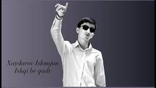 Ishqi Be Qadr - Xaydarov Islomjon