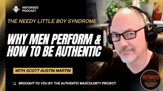 The Needy Little Boy Syndrome: Why Men Perform & How to Be Authentic | Reforged Podcast Ep. 2