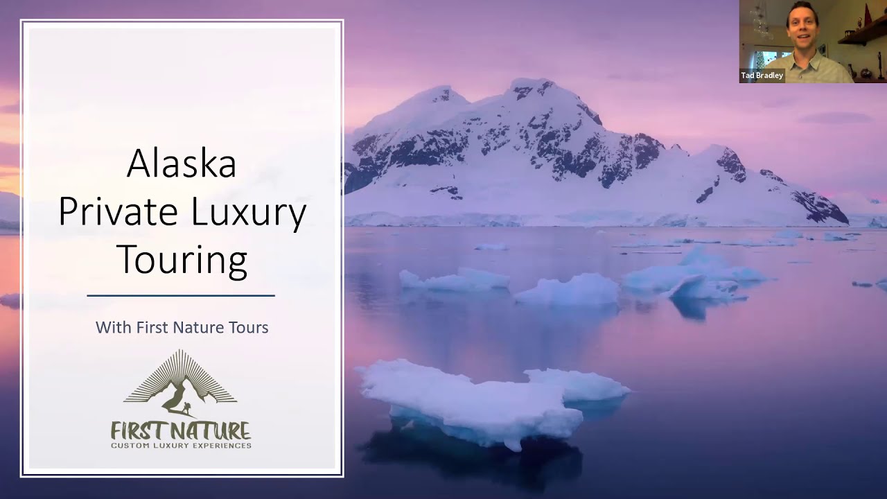 Webinar: Private luxury touring in Alaska by land, air and sea with First Nature Tours