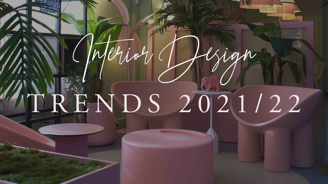 INTERIOR DESIGN TRENDS 2021/2022