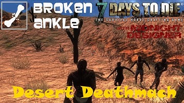 E03 - Broken Ankle A12 - Desert Deathmatch - 7 Days to Die Multiplayer
