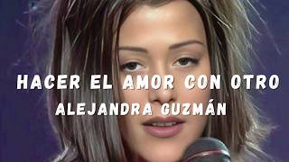 Alejandra Guzmán - Hacer El Amor Con Otro [Letra/Lyrics] ...