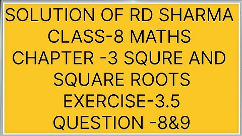 CLASS-8 RD SHARMA MATHS, CHAPTER-3 SQUARE AND SQUARE ROOTS, EXERCISE-3.5, QUESTIONS-8&9