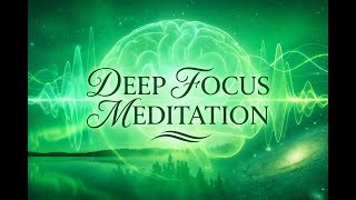 🧘 Deep Focus Meditation : Pure Concentration & Inner Stillness