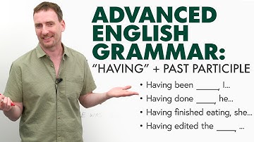 “Having” + Past Participle | Advanced English Grammar